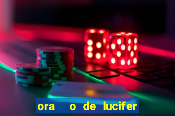 ora  o de lucifer para ganhar na mega sena